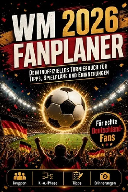 Wm 2026 Fanplaner: Das inoffizielle Fußball-Weltmeisterschaft-Turnierbuch für alle Deutschland-Fans: Spielplan, Tipps, Gruppen, Tabellen, Quiz, Challe by Ben &. Bruno The Beer Brothers