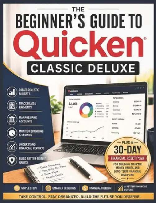 The Beginner's Guide to Quicken Classic Deluxe: A Simple Step-by-Step Guide to Budgeting, Bill Tracking, Banking, and Managing Personal Finances by Evan Techridge