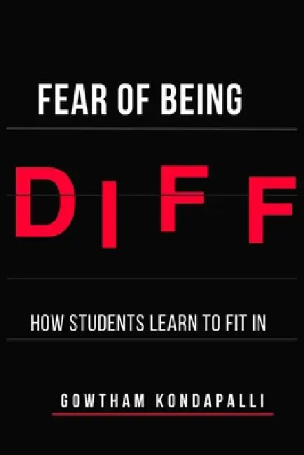 Fear of Being Different: How Students Learn to Fit In by Gowtham Kondapalli