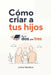 Cómo criar a tus hijos En un Dos por Tres by Julieta Mendoza