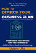 How to Develop Your Business Plan: Understand Your Market, Plan Your Finances, and Build a Clear Roadmap for Your Business by Usiere Uko