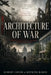 Architecture of War: Power, Propaganda, Destruction, and Reconstruction by Meyking Ramos, Robert Conde