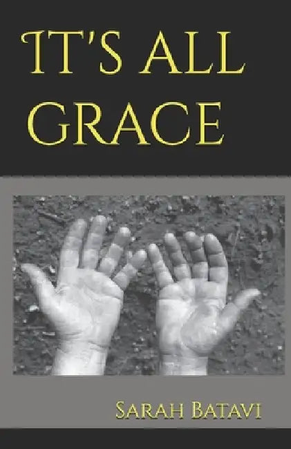 It's all grace by Sarah Batavi
