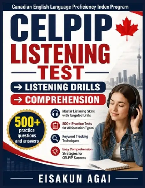 Celpip Listening Test → Listening Drills → Comprehension: Master Listening Skills with Targeted Drills, 500+ Practice Tests, Keyword Track by Eisakun Agai