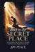 Back to the Secret Place: Unlocking the Power of Prayer, Worship, and Personal Revival by Joy Peace