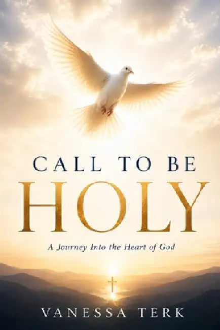 Call to Be Holy: A Journey Into the Heart of God by Vanessa Terk