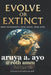 Evolve or Extinct: One Humanity. One Love. One Life by Rotimi A. Musa Musa, Roth Amm, Ayo A. Aruya