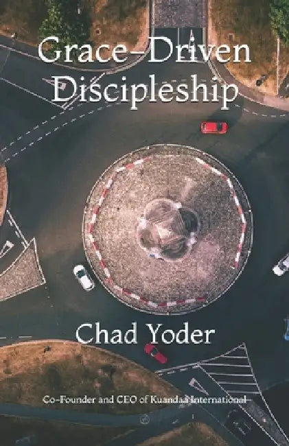 Grace-Driven Discipleship by Chad Yoder