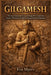 Gilgamesh: The Epic Sumerian Story of a King Who Ruled the Ancient World but Could Not Escape His Own Humanity by Eva Myers