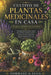Cultivo de Plantas Medicinales En Casa Para Principiantes: Una guía práctica paso a paso para cultivar, cosechar, secar y utilizar de forma segura las by Tommaso A. Luca