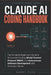 Claude Ai Coding Handbook: The Complete Beginner's Guide to AI-Assisted Coding, Model Context Protocol (MCP), and Autonomous Software Development with by Sammy Tech