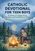 Catholic Devotional for Teen Boys: 52 Weeks of Finding Peace, Purpose, and Confidence in Christ by Everett J. Chandler