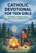Catholic Devotional for Teen Girls: 52 Weeks of Finding Peace, Purpose, and Confidence in Christ by Everett J. Chandler