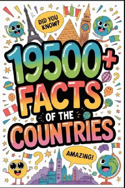 19500+ Facts of The Countries: The Definitive Global Fact File (Part 3) by Nameless Man