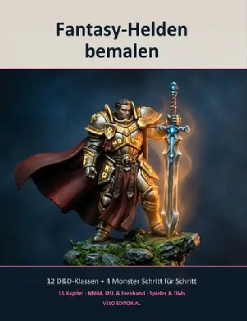 Fantasy-Helden bemalen: Vom Charakter-Sheet zur fertigen D&D-Figur - 12 Klassen Schritt für Schritt plus 4 Monster für DMs by Velo Editorial