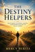 The Destiny Helpers: Recognizing the People, Seasons, and Lessons God Uses to Shape Purpose by Mercy Berita