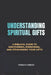 Understanding Spiritual Gifts: A Biblical Guide to Discovering, Exercising, and Stewarding by Francis Omedo