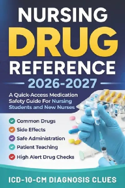Nursing Drug Reference 2026-2027: A Quick-Access Medication Safety Guide For Nursing Students And New Nurses With Common Drugs, Side Effects, Safe Adm by Brightpath Publishing