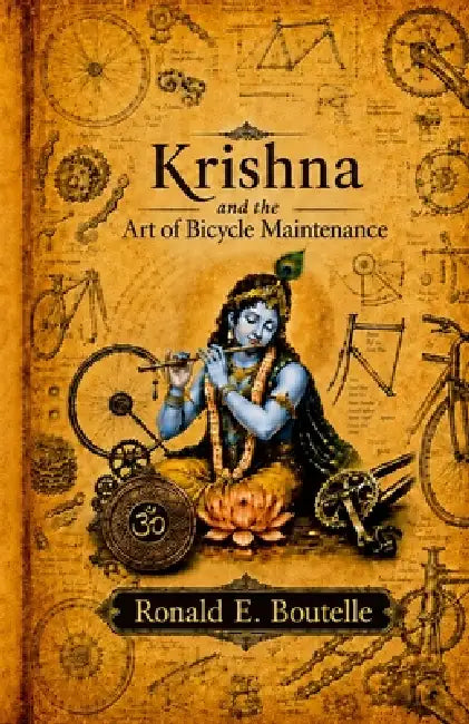 Krishna and the Art of Bicycle Maintenance by Ronald E. Boutelle