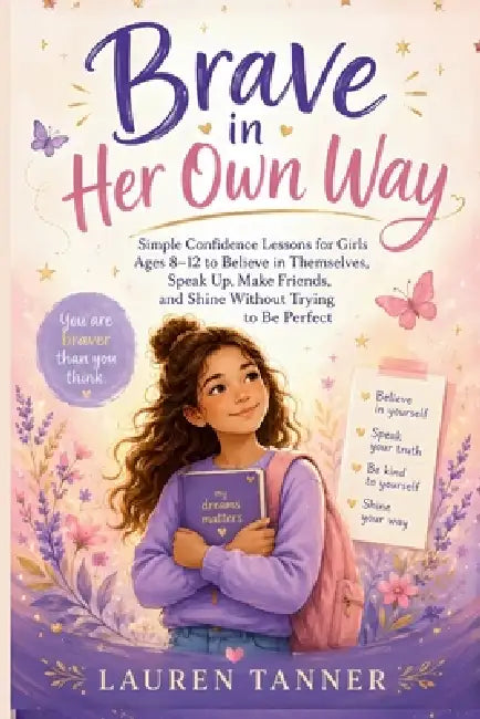 Brave in Her Own Way: A Confidence and Self-Esteem Book for Girls Ages 8-12 . Building Courage, Healthy Boundaries, Resilience, and Self-Belief by Bad Cat Press, Lauren Tanner