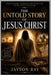 The Untold Story of Jesus Christ: What History, Religion and Tradition Never Fully Revealed by Jayson Ray