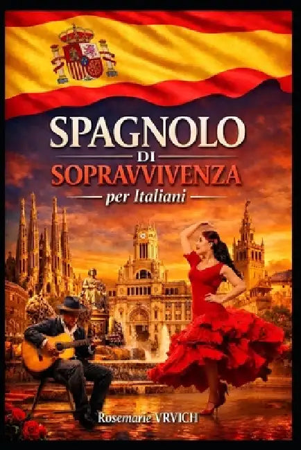 Spagnolo di Sopravvivenza per Italiani by Rosemarie Vrvich