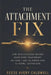 The Attachment Fix: How Your Childhood Wounds Shape Every Relationship You Have - Discover Your Attachment Style, Heal Anxious and Avoidant Patterns, by Reese Caldwell