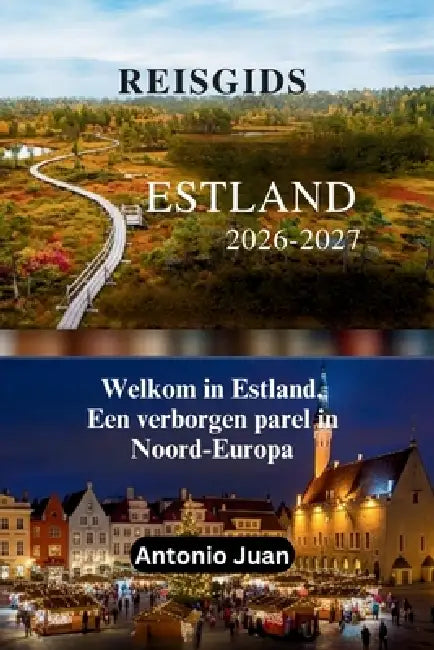 Reisgids Estland 2026-2027: Welkom in Estland. Een verborgen parel in Noord-Europa by Antonio Juan