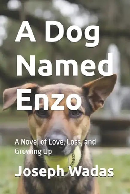A Dog Named Enzo: A Novel of Love, Loss, and Growing Up by Joseph Wadas