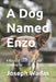 A Dog Named Enzo: A Novel of Love, Loss, and Growing Up by Joseph Wadas