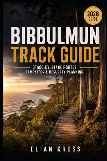Bibbulmun Track Guide: Stage-by-Stage Routes, Campsites & Resupply Planning by Elian Kross
