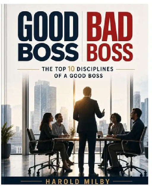 Good Boss/Bad Boss: The Top 10 Disciplines of a Good Boss by Harold Milby