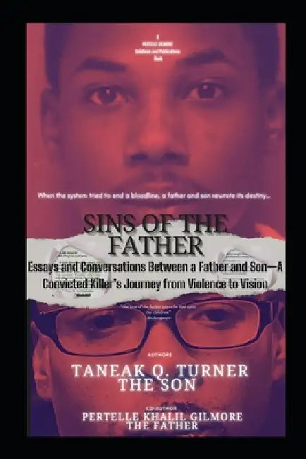 Sins of the Father: Essays and Conversations Between a Father and Son-A Convicted Killer's Journey from Violence to Vision by Pertelle Gilmore, Taneak Turner