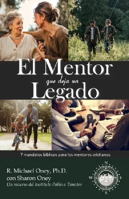 El Mentor que Deja un Legado: 7 mandatos bíblicos para los mentores cristianos by Sharon Oney, R. Michael Oney