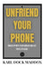 Unfriend Your Phone: Break Up with Your Screen and Get Your Life Back. by Karl Dock Maddox