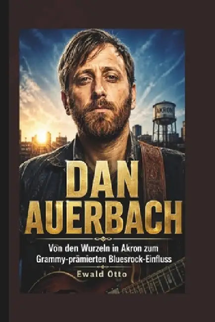 Dan Auerbach: Von den Wurzeln in Akron zum Grammy-prämierten Bluesrock-Einfluss by Ewald Otto