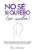 NO SÉ SI QUIERO (ser madre): Para que cualquier mujer se sienta libre de elegir su camino sin culpa ni arrepentimiento (y para las que ya lo eligieron by Eva Sandoval, Mónica Baydal, Tania Carrasco Cesteros