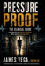 Pressure Proof: The Clinical Guide to Unshakeable Resilience - For Everyone Who Holds It Together While Quietly Falling Apart by James Vega