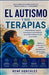 El Autismo Y Sus Terapias: Comprendiendo el espectro, las emociones y las herramientas que pueden transformar la vida de una familia by René González