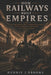 How Railways Built Empires: The Iron Roads That Connected Nations, Fueled Industry, and Shaped the Modern World by Dennis Brooks