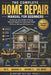 The Complete Home Repair Manual for Beginners: A Step-by-Step Guide to Fixing, Maintaining & Improving Your Home Without Hiring a Professional by Mustard Seed Edu Consult
