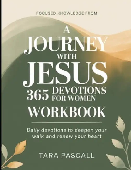 Focused Knowledge from A Journey with Jesus 365 Devotions for Women: Daily Devotions to Deepen Your Walk and Renew Your Heart by Tara Pascall