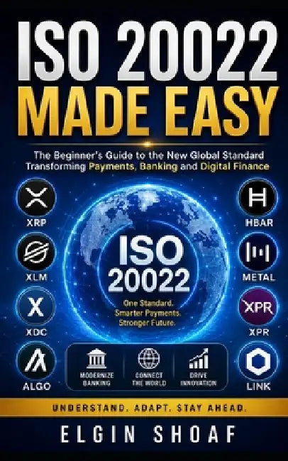ISO 20022 Made Easy: Understanding the Future of Digital Payments and Crypto by Elgin Shoaf