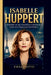 Isabelle Huppert: Einblick in das furchtlose Leinwand Erbe des französischen Kinos by Ewald Otto