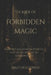 The Book of Forbidden Magic: Ancient Rituals, Cursed Objects, and Hidden Knowledge by Arlo Holloway