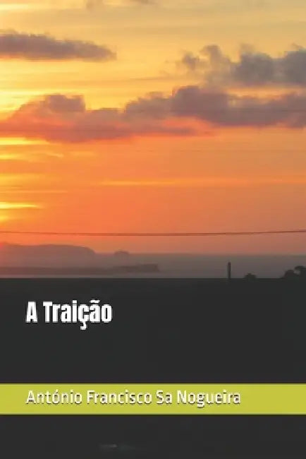 A Traição by António Francisco Sa Nogueira