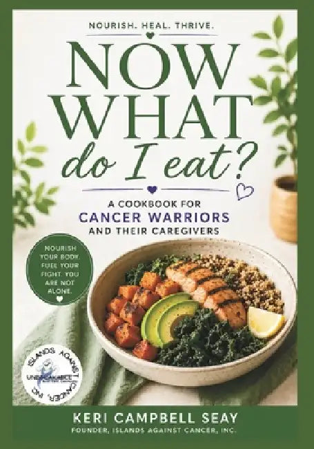 Now What Do I Eat?: A Picky Eater's Guide to Eating Well Through Cancer by Keri Campbell Seay