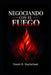 Negociando con el Fuego by Daniel R. Macfarland
