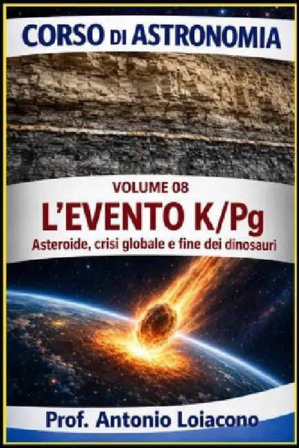 CORSO DI ASTRONOMIA - Lezione 08 - L'EVENTO K/Pg: L'impatto che ha cambiato il mondo by Antonio Loiacono