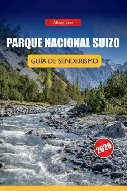 Parque Nacional Suizo Guía de Senderismo 2026: Rutas detalladas de un día y consejos prácticos de seguridad para visitantes alpinos independientes by Alban Lee